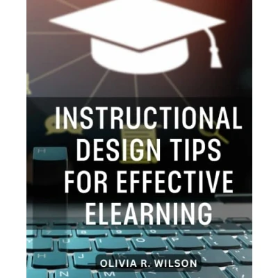 Abbildung von Instructional Design Tips for Effective eLearning: A Guide to Creating Engaging and Online Learning Experiences Unlock the Secrets of eLearning Success