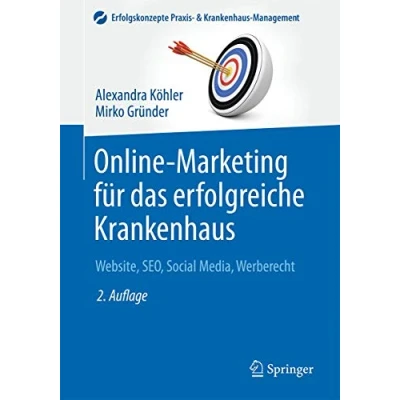Abbildung von Online Marketing für das erfolgreiche Krankenhaus: Website, SEO, Social Media, Werberecht (Erfolgskonzepte Praxis &amp; Krankenhaus Management)