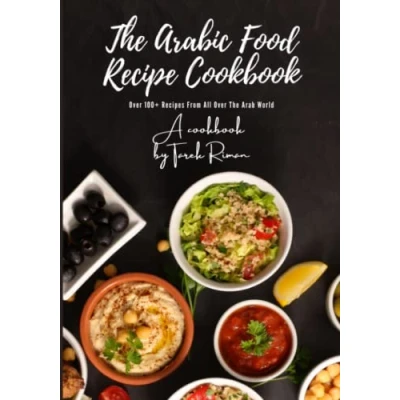 Abbildung von The Arabic Food Recipe Cookbook: Popular Recipes &amp; Dishes