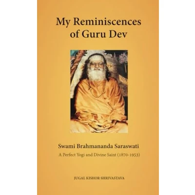 Abbildung von My Reminiscences of Guru Dev, Swami Brahmananda Saraswati: A Perfect Yogi and Divine Saint (1870 1953)