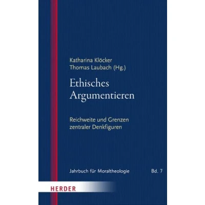 Abbildung von Ethisches Argumentieren: Reichweite und Grenzen zentraler Denkfiguren (Jahrbuch für Moraltheologie)