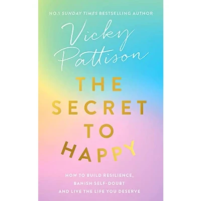 Abbildung von the Secret to Happy: How build resilience, banish self doubt and live life you deserve