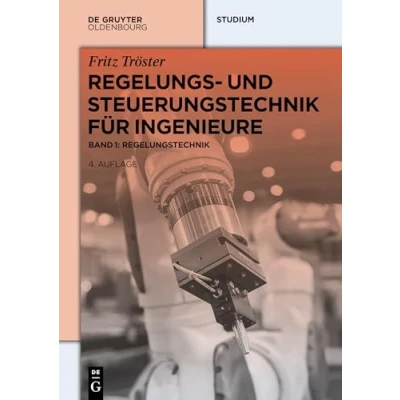 Abbildung von Regelungs und Steuerungstechnik für Ingenieure: Band 1: Regelungstechnik (De Gruyter Studium, 1)