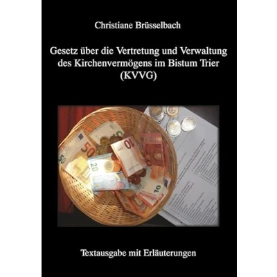 Abbildung von Gesetz über die Vertretung und Verwaltung des Kirchenvermögens im Bistum Trier (KVVG): Textausgabe mit Erläuterungen