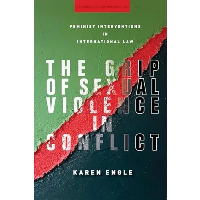 Abbildung von The Grip of Sexual Violence in Conflict: Feminist Interventions International Law (Stanford Studies Human Rights)