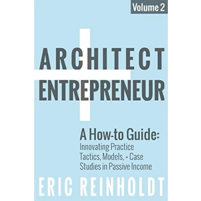 Abbildung von Architect and Entrepreneur: A How to Guide for Innovating Practice: Tactics, Models, Case Studies in Passive Income