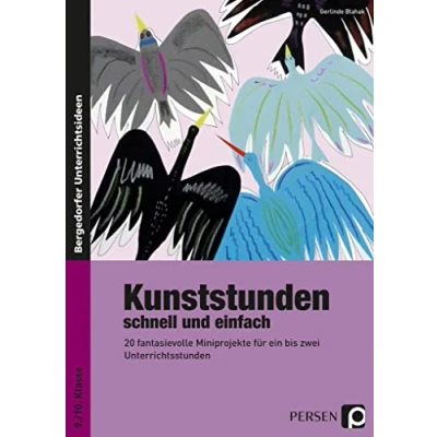 Abbildung von Kunststunden schnell und einfach 9./10. Klasse: 20 fantasievolle Miniprojekte für ein bis zwei Unterrichtsstunden