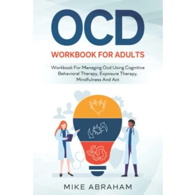 Abbildung von OCD WORKBOOK FOR ADULTS; MANAGING USING COGNITIVE BEHAVIORAL THERAPY, EXPOSURE MINDFULNESS AND ACT