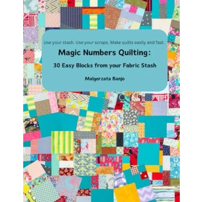 Abbildung von Magic Numbers Quilting: 30 Easy Blocks from your Fabric Stash: Use stash. scraps. Make quilts easily and fast.