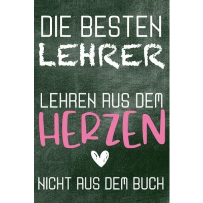Abbildung von Die besten Lehrer lehren aus dem Herzen nicht Buch Geschenk für Lehrerin Abschied Grundschule Danke Abschiedsbuch Klassenlehrer: 120 Seiten A5 blanko Format Dot Grid Notizbuch