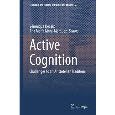 Abbildung von Active Cognition: Challenges to an Aristotelian Tradition (Studies in the History of Philosophy Mind, 23, Band 23)