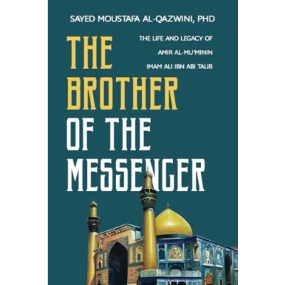 Abbildung von The Brother of Messenger: Life and Legacy Amir al Mu&#039;minin Imam Ali ibn Abi Talib