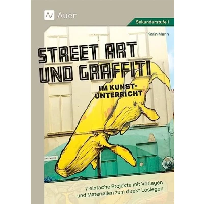 Abbildung von Street Art und Graffiti im Kunstunterricht: 7 einfache Projekte mit Vorlagen Materialien zum direkt Loslegen (5. bis 10. Klasse)