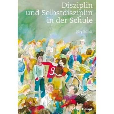 Abbildung von Disziplin und Selbstdisziplin in der Schule: Plädoyer für ein antinomisches Verständnis von Begründungen, Möglichkeiten Beispiele zur Klassenführung