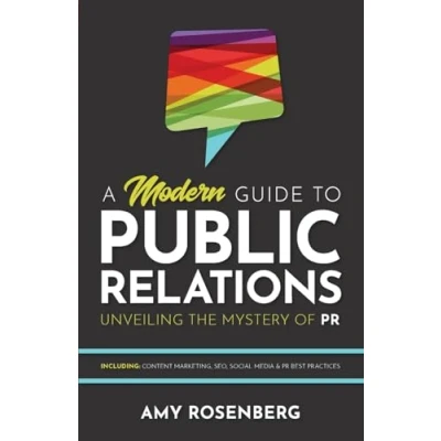 Abbildung von A Modern Guide to Public Relations: Unveiling the Mystery of PR: Including: Content Marketing, SEO, Social Media &amp; PR Best Practices