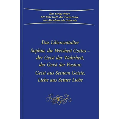 Abbildung von Sophia, die Weisheit Gottes der Geist Wahrheit, Fusion: aus Seinem Geiste, Liebe Seiner Liebe. Das Lilienzeitalter
