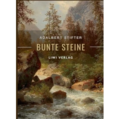 Abbildung von Adalbert Stifter: Bunte Steine. Erzählungen. Vollständige Neuausgabe: Enthält die Erzählungen Granit Kalkstein Turmalin Bergkristall Katzensilber Bergmilch