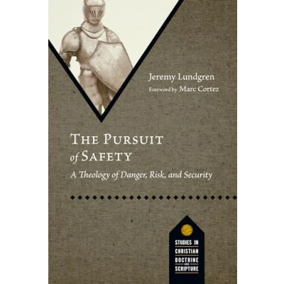 Abbildung von The Pursuit of Safety: A Theology Danger, Risk, and Security (Studies in Christian Doctrine Scripture)