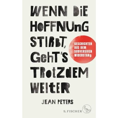 Abbildung von Wenn die Hoffnung stirbt, geht&#039;s trotzdem weiter: Geschichten aus dem subversiven Widerstand