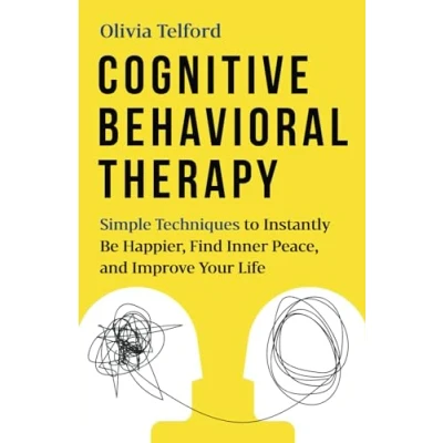 Abbildung von Cognitive Behavioral Therapy: Simple Techniques to Instantly Be Happier, Find Inner Peace, and Improve Your Life