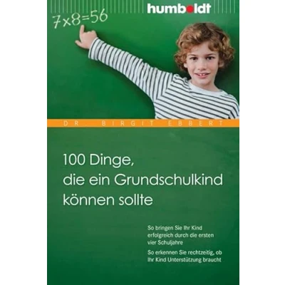 Abbildung von 100 Dinge, die ein Grundschulkind können sollte: So bringen Sie Ihr Kind erfolgreich durch ersten vier Schuljahre. erkennen rechtzeitig, ob ... braucht (humboldt Eltern &amp; Kind)