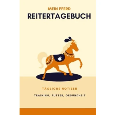 Abbildung von Mein Pferd: Reitertagebuch: Tägliche Notizen: Training, Futter, Gesundheit (Reiter und Tagebuch Jahresplaner)
