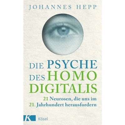 Abbildung von die Psyche des Homo Digitalis: 21 Neurosen, uns im 21. Jahrhundert herausfordern Wie wir unsere psychische Widerstandskraft stärken und heil durch den digitalen Dschungel finden