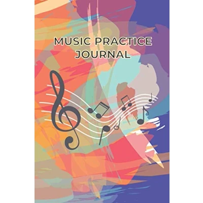 Abbildung von Music Practice JOURNAL: Musician&#039;s Journal Practicing Log, Notebook. Planner for All Kind of Musicians Like Piano, Violin, Guitar and Other Instruments