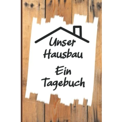 Abbildung von Unser Hausbau Ein Tagebuch: Bautagebuch Für Bauherren und Hausbauer. Renovierung, Neubau, Eigenheim. Zum Ausfüllen, Dokumentieren als Planungshilfe.