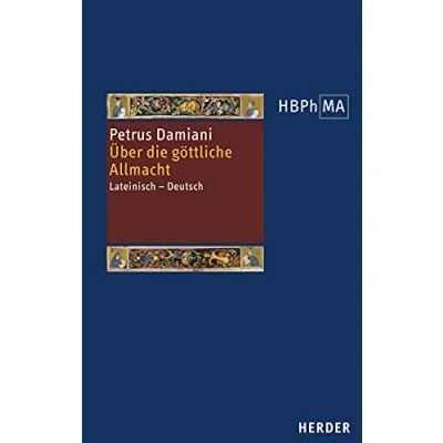 Abbildung von De divina omnipotentia. Über die göttliche Allmacht: Lateinisch Deutsch. Übersetzt und eingeleitet von Peter Nickl (Herders Bibliothek der Philosophie des Mittelalters 3. Serie, Band 46)