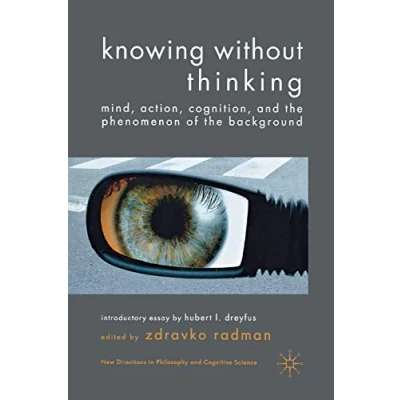 Abbildung von Knowing without Thinking: Mind, Action, Cognition and the Phenomenon of Background (New Directions in Philosophy Cognitive Science)
