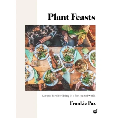 Abbildung von Plant Feasts: Recipes for slow living in a fast paced world