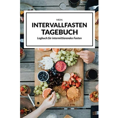 Abbildung von Mein Intervallfasten Tagebuch: Logbuch für intermittierendes Fasten Abnehmtagebuch 16:8 oder 5:2 Diät Anfänger, Männer und Frauen mit Platz mehr als 100 Tage