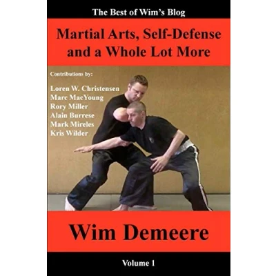 Abbildung von Martial Arts, Self Defense and a Whole Lot More: The Best of Wim&#039;s Blog, Volume 1