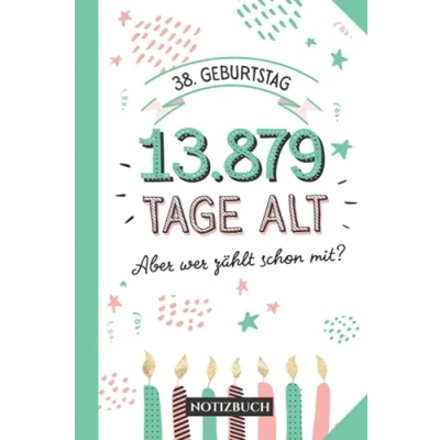 Abbildung von 38. Geburtstag 13.879 Tage alt: Notizbuch Geburtstagsgeschenk zum 38.Geburtstag für Männer oder Frauen 38 Jahre Geschenk Persönlich signieren und verschenken