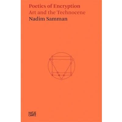 Abbildung von Nadim Samman: Poetics of Encryption. Art and the Technocene (Hatje Cantz Text)