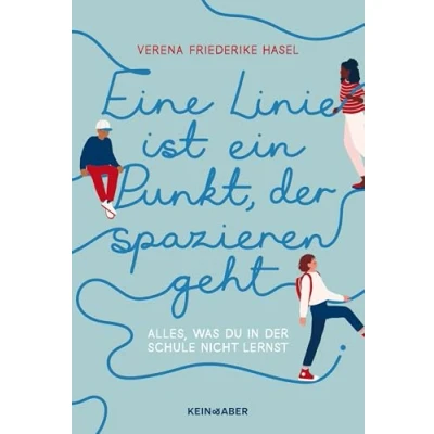 Abbildung von Eine Linie ist ein Punkt, der spazieren geht: Alles, was du in Schule nicht lernst
