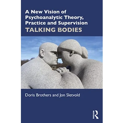 Abbildung von A New Vision of Psychoanalytic Theory, Practice and Supervision: TALKING BODIES