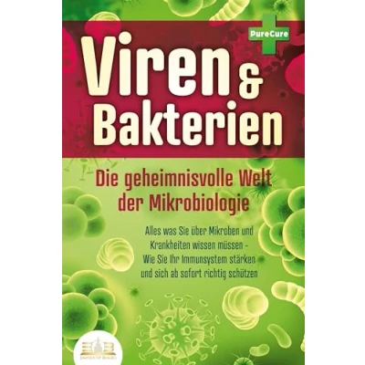 Abbildung von VIREN &amp; BAKTERIEN Die geheimnisvolle Welt der Mikrobiologie: Alles was Sie über Mikroben und Krankheiten wissen müssen Wie Ihr Immunsystem stärken sich ab sofort richtig schützen