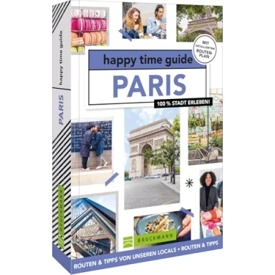 Abbildung von Bruckmann Reiseführer Frankreich happy time guide Paris. Sechs perfekte Touren durch Paris: Mit Adressen, Infos und Rundgangskarten zum Ausklappen.