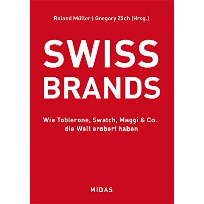 Abbildung von SWISS BRANDS Wie Toblerone, Swatch, Maggi &amp; Co. die Welt erobert haben (Midas Collection)