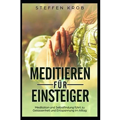 Abbildung von MEDITIEREN FÜR EINSTEIGER: Meditation und Selbstfindung führt zu Gelassenheit Entspannung im Alltag