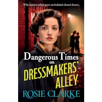 Abbildung von Dangerous Times on Dressmakers&#039; Alley: The start of a gritty historical saga series from BESTSELLER Rosie Clarke (Dressmakers&#039; Alley, 1)