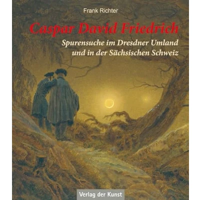 Abbildung von Caspar David Friedrich: Spurensuche im Dresdner Umland und in der Sächsischen Schweiz