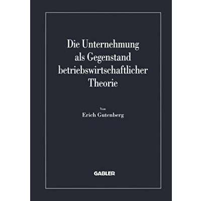 Abbildung von Die Unternehmung als Gegenstand betriebswirtschaftlicher Theorie (Betriebs und finanzwirtschaftliche Forschung, 40, Band 40)