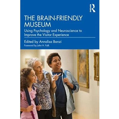 Abbildung von the Brain Friendly Museum: Using Psychology and Neuroscience to Improve Visitor Experience