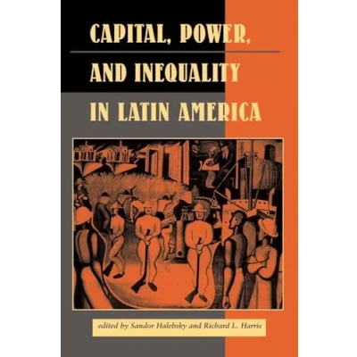 Abbildung von Capital, Power, And Inequality In Latin America (Latin American Perspectives, 16, Band 16)