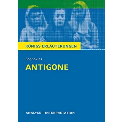 Abbildung von Antigone von Sophokles: Textanalyse und Interpretation mit Zusammenfassung, Inhaltsangabe, Charakterisierung, Szenenanalyse Prüfungsaufgaben ... Erläuterungen Materialien, Band 41)
