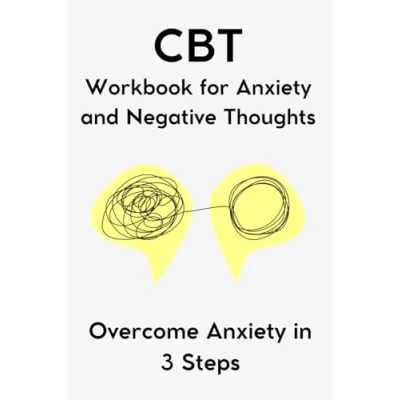 Abbildung von CBT Workbook for Anxiety and Negative Thoughts: 3 Steps Guide to Improve Mental Health Women, Men Teens