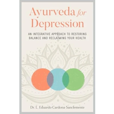 Abbildung von Ayurveda for Depression: An Integrative Approach to Restoring Balance and Reclaiming Your Health